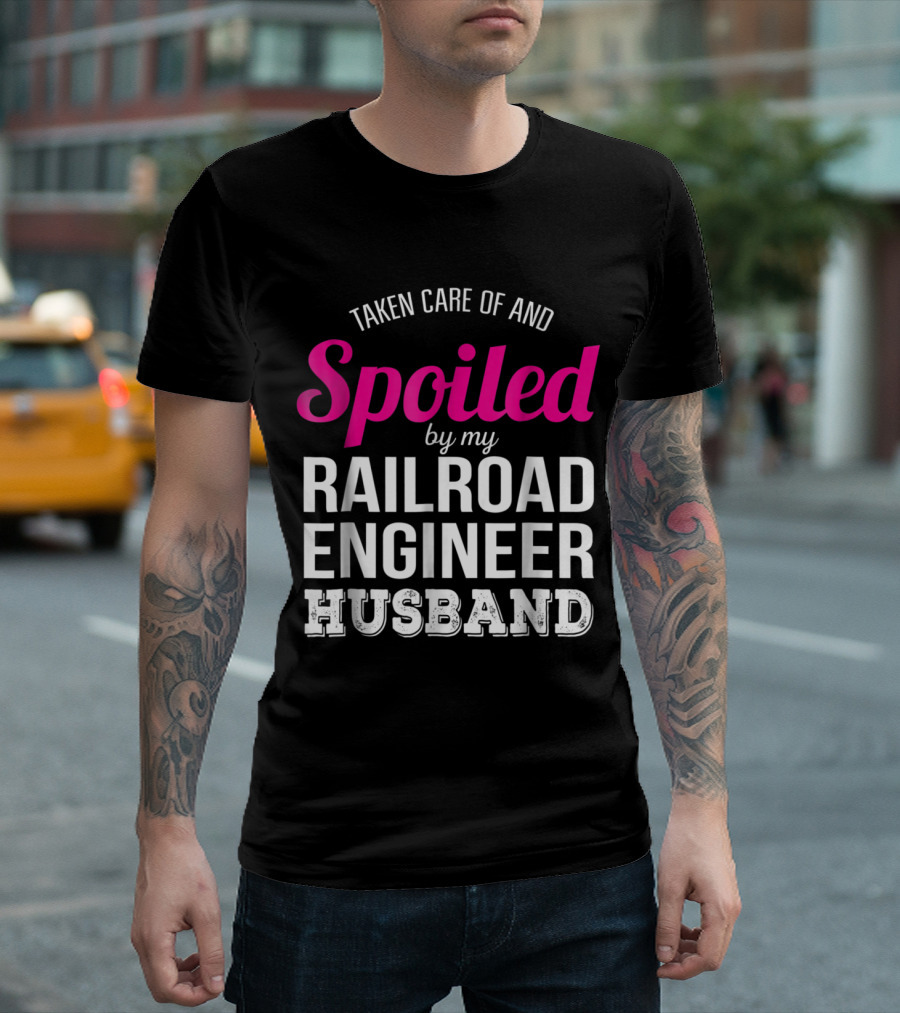Taken Care of and Spoiled by My Railroad Engineer Husband T-Shirt