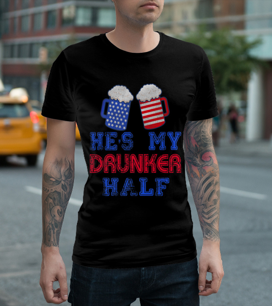 He's My Drunker Half 4th Of July Matching USA Flag Beer Mugs T-Shirt