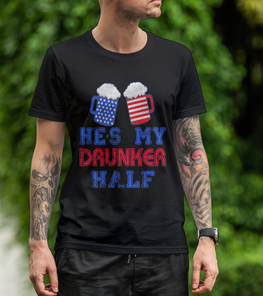 He's My Drunker Half 4th Of July Matching USA Flag Beer Mugs T-Shirt