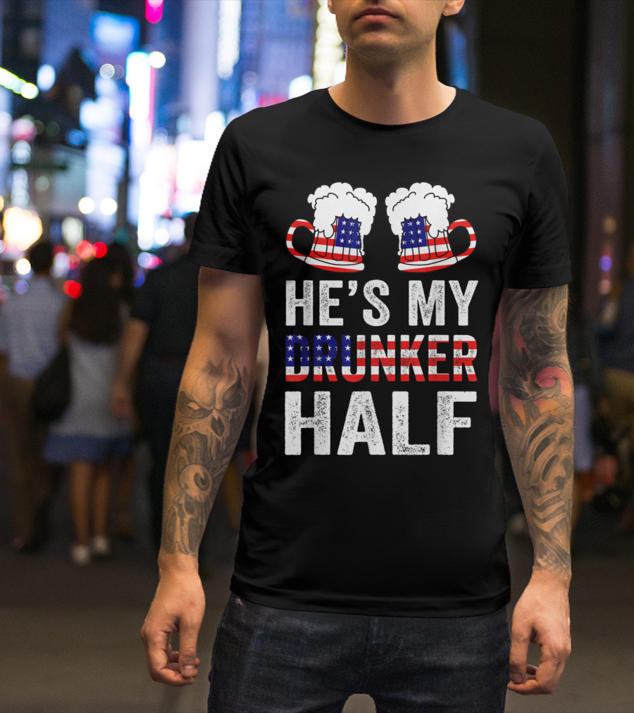 He's My Drunker Half American Flag Beer Mugs Matching Couple Drinki T-Shirt