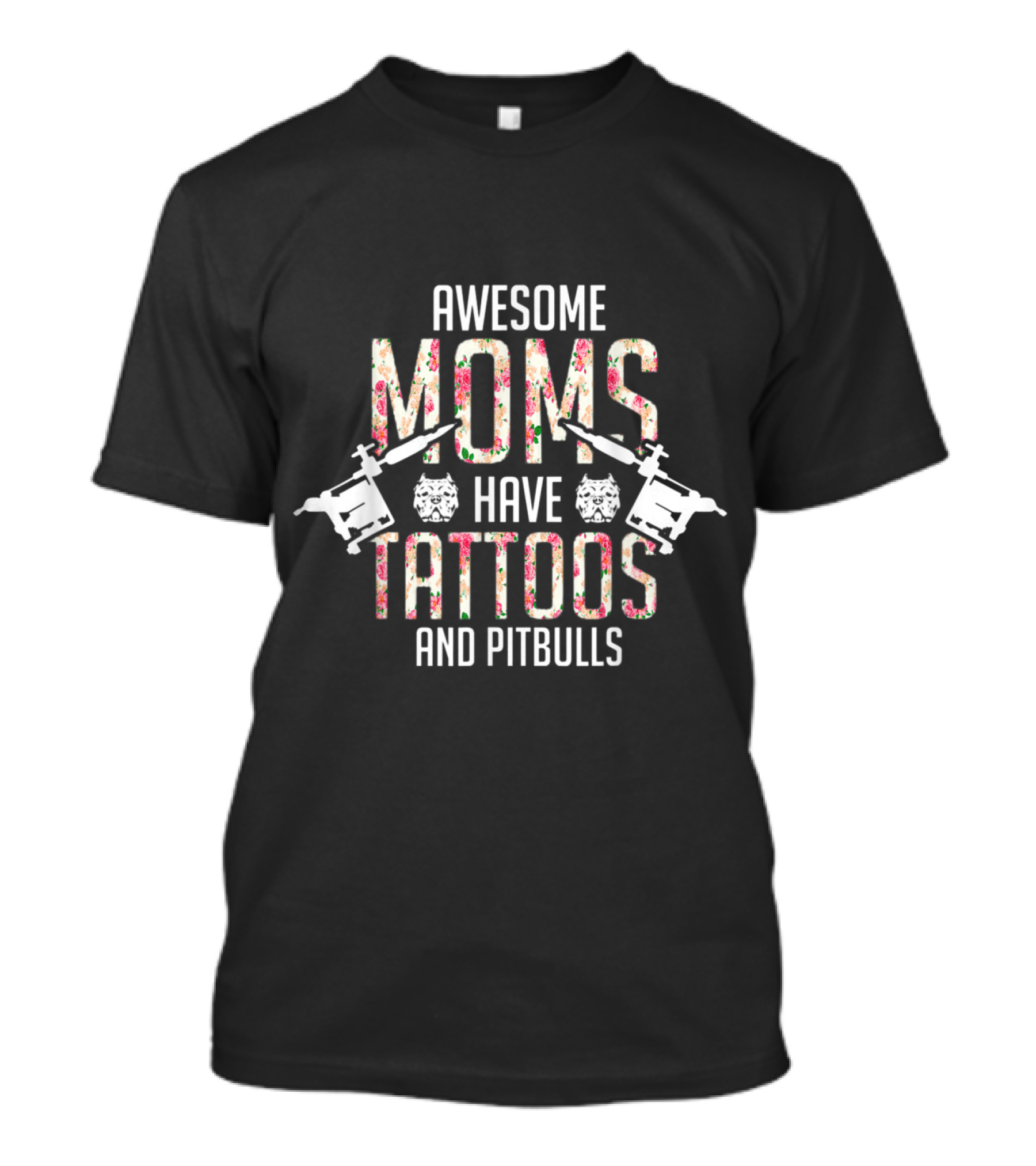 Awesome Moms Have Tattoos And Pitbulls With Floral Tattoo Machines T-Shirt