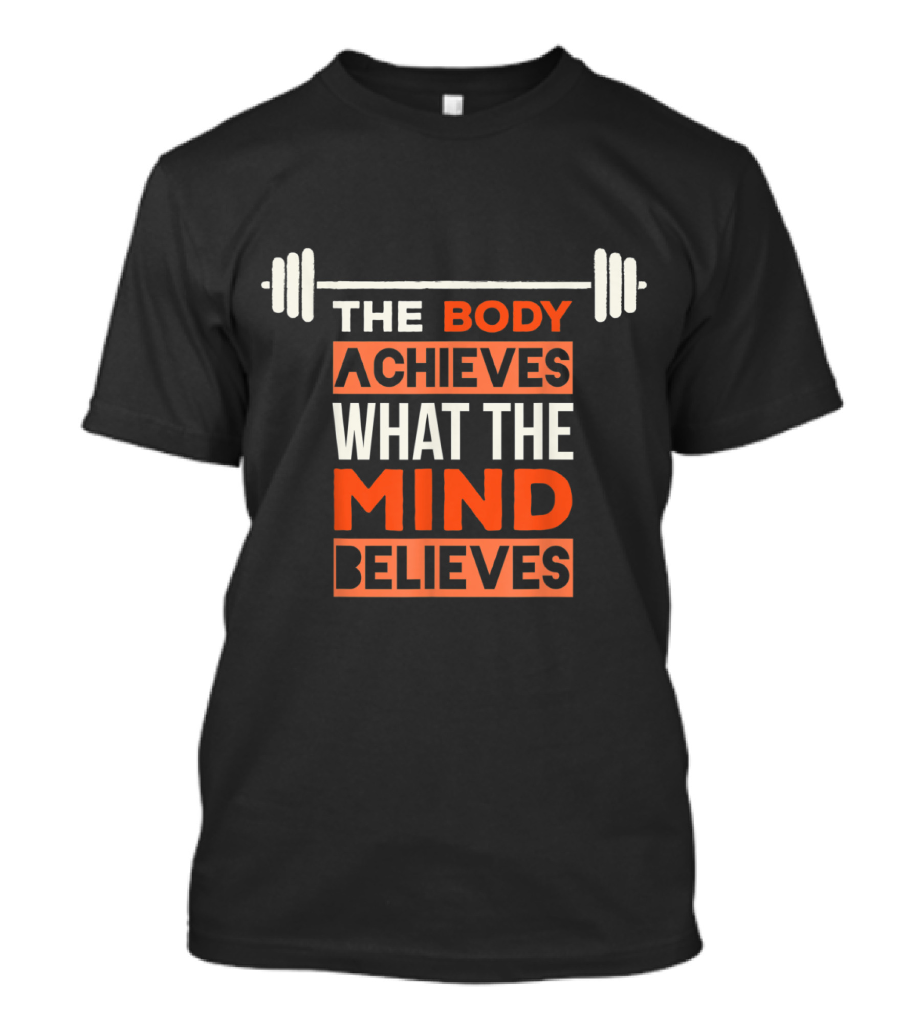 The Body Achieves What The Mind Believes Fitness Motivation T-Shirt