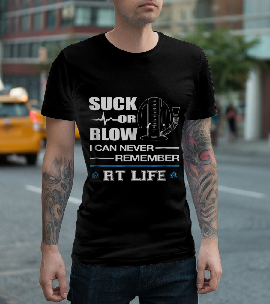 Suck Or Blow I Can Never Remember RT Life T-Shirt