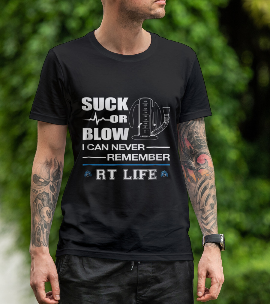 Suck Or Blow I Can Never Remember RT Life T-Shirt