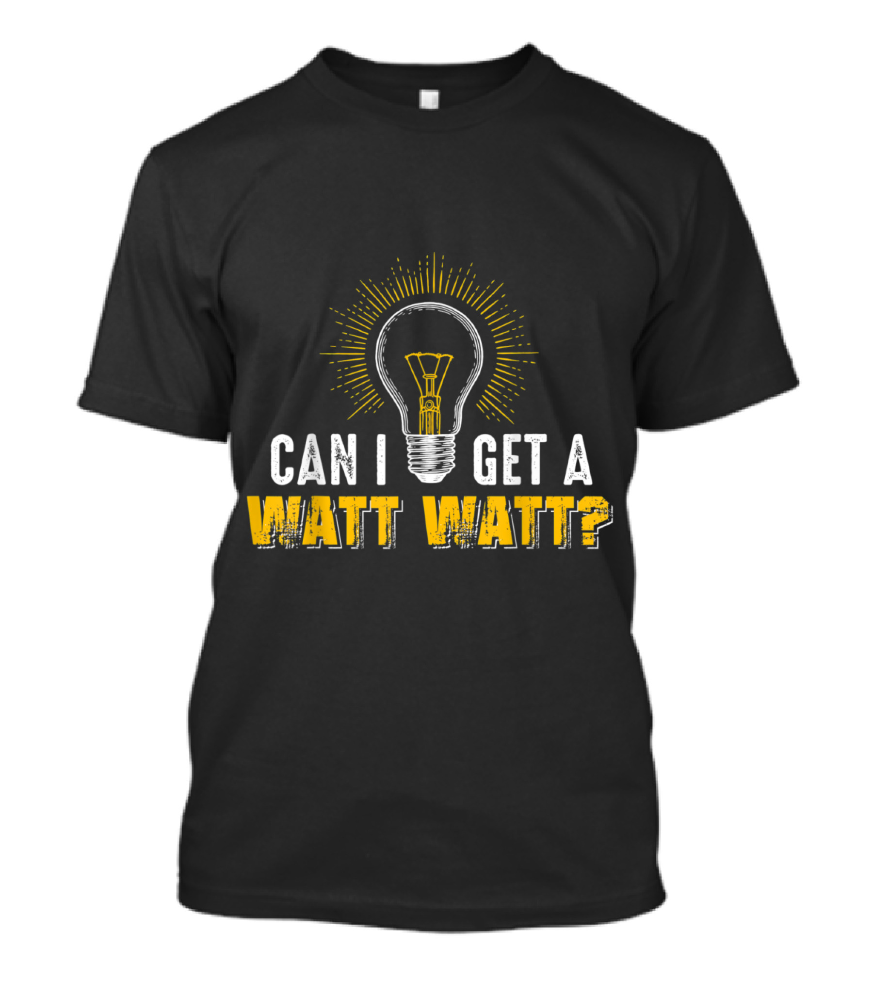 Can I Get A Watt Watt Funny Electrician Light Bulb Joke T-Shirt