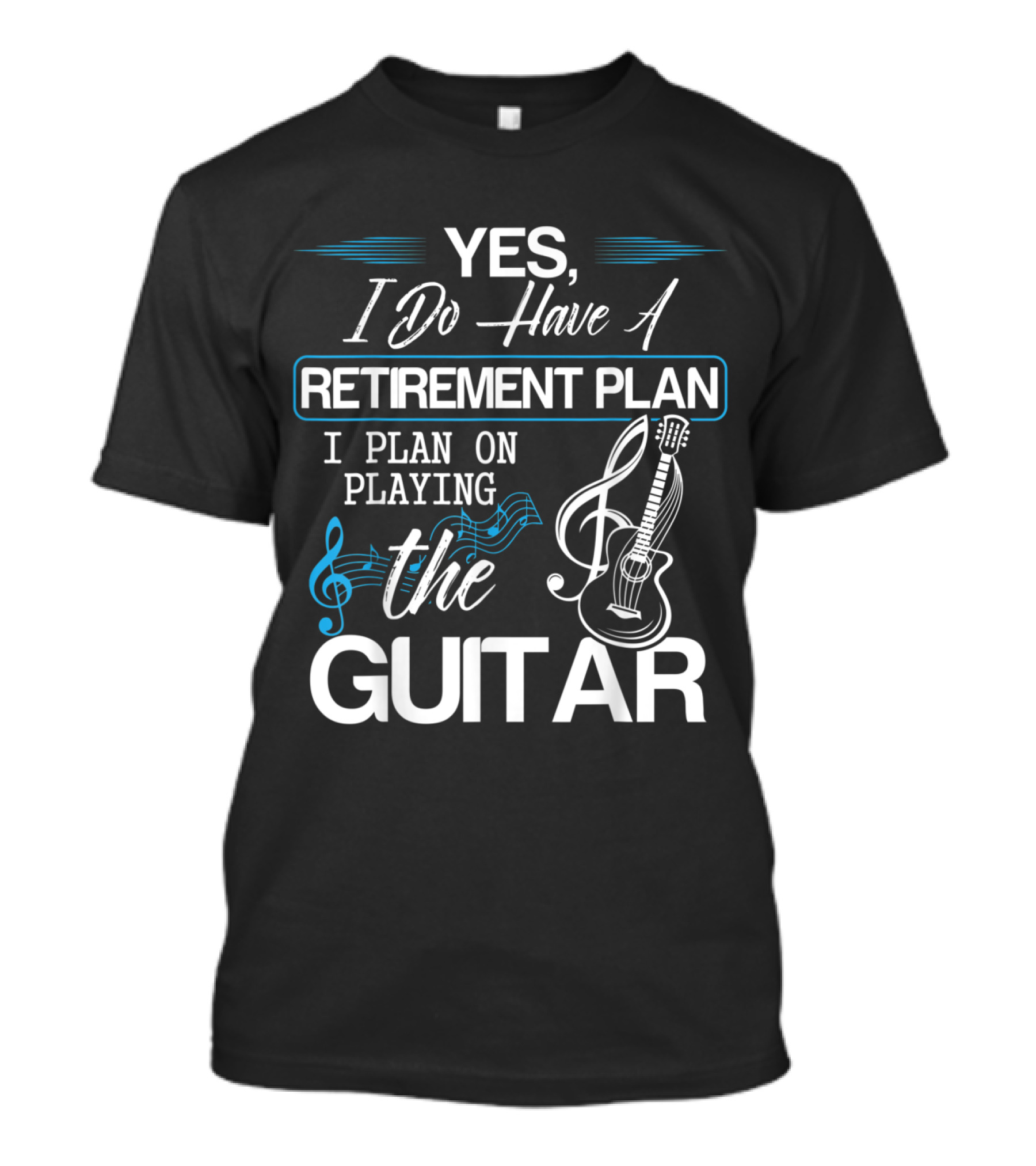 Yes I Do Have A Retirement Plan I Plan On Playing The Guitar T-Shirt