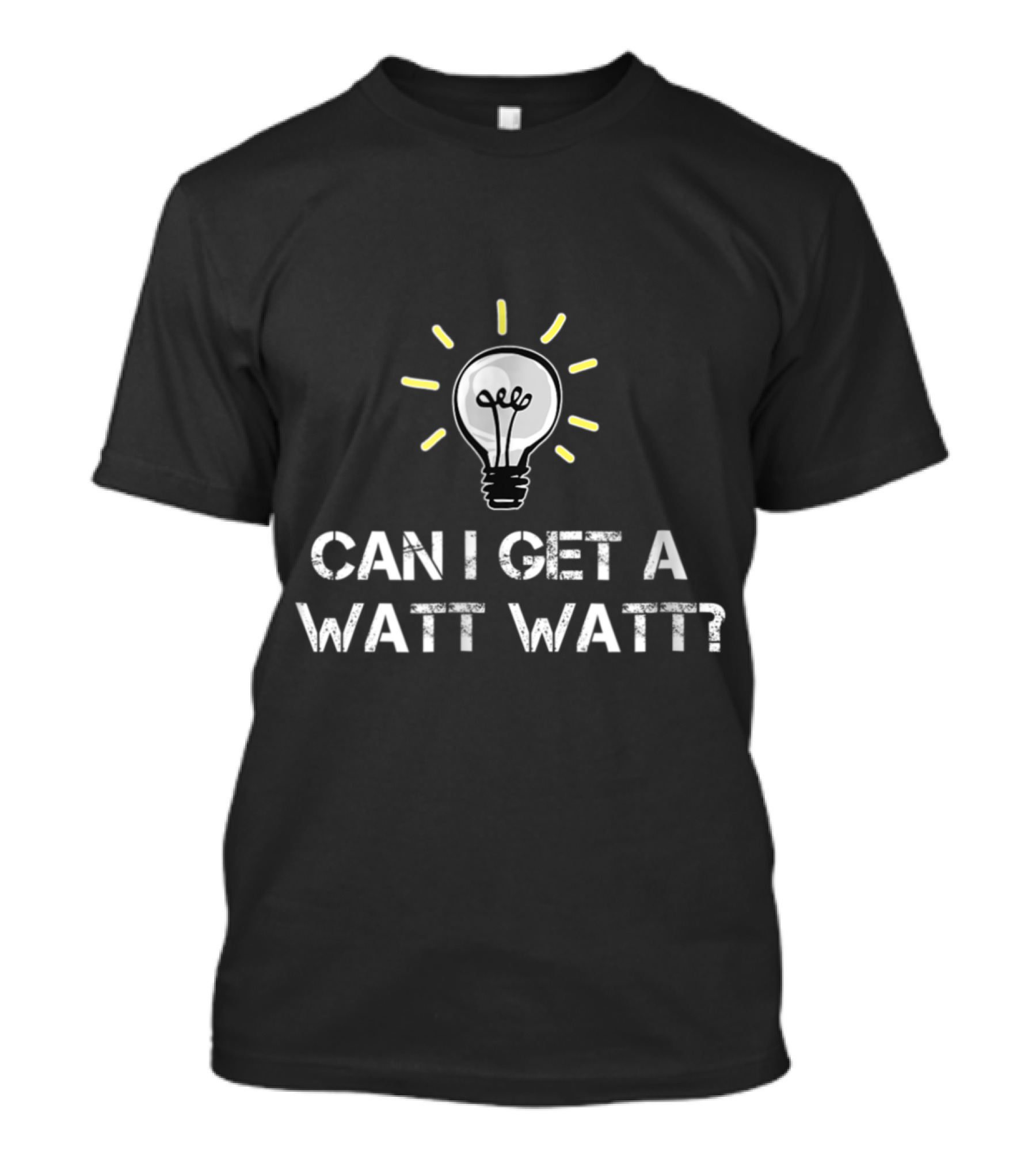 CAN I GET A WATT WATT Light Bulb Pun Concept T-Shirt