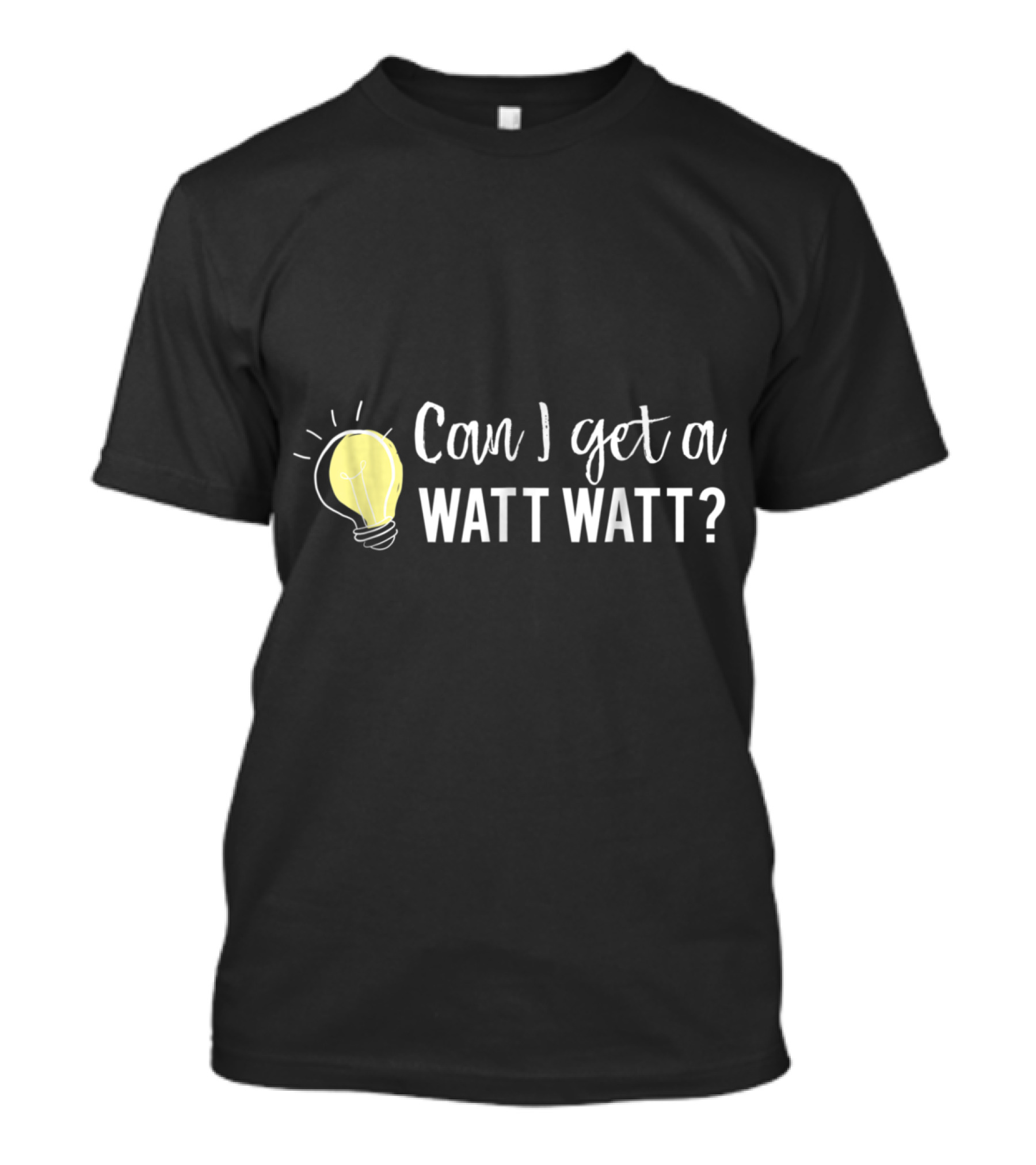 Can I Get A Watt Watt Light Bulb Sketch Bright Idea Playful Pun T-Shirt