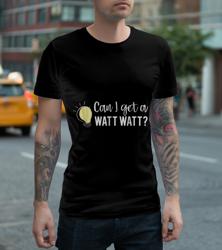Can I Get A Watt Watt Light Bulb Sketch Bright Idea Playful Pun T-Shirt