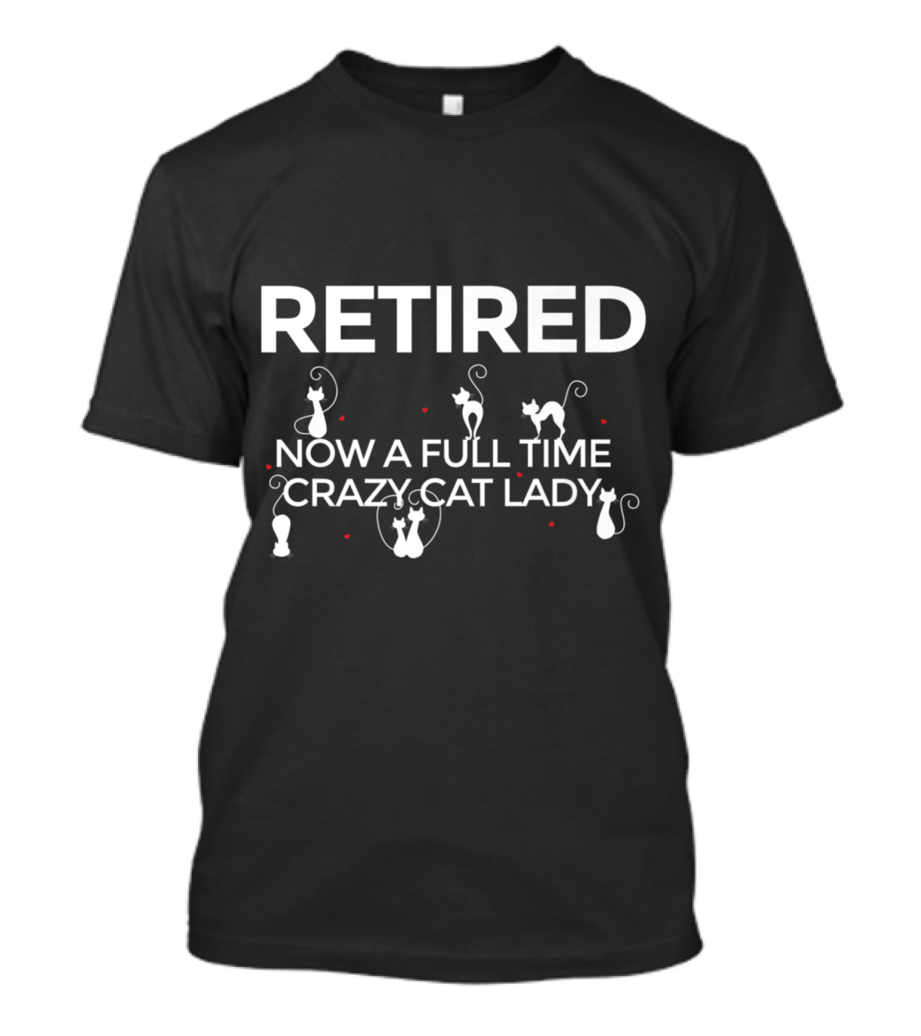 Retired Now A Full Time Crazy Cat Lady T-Shirt