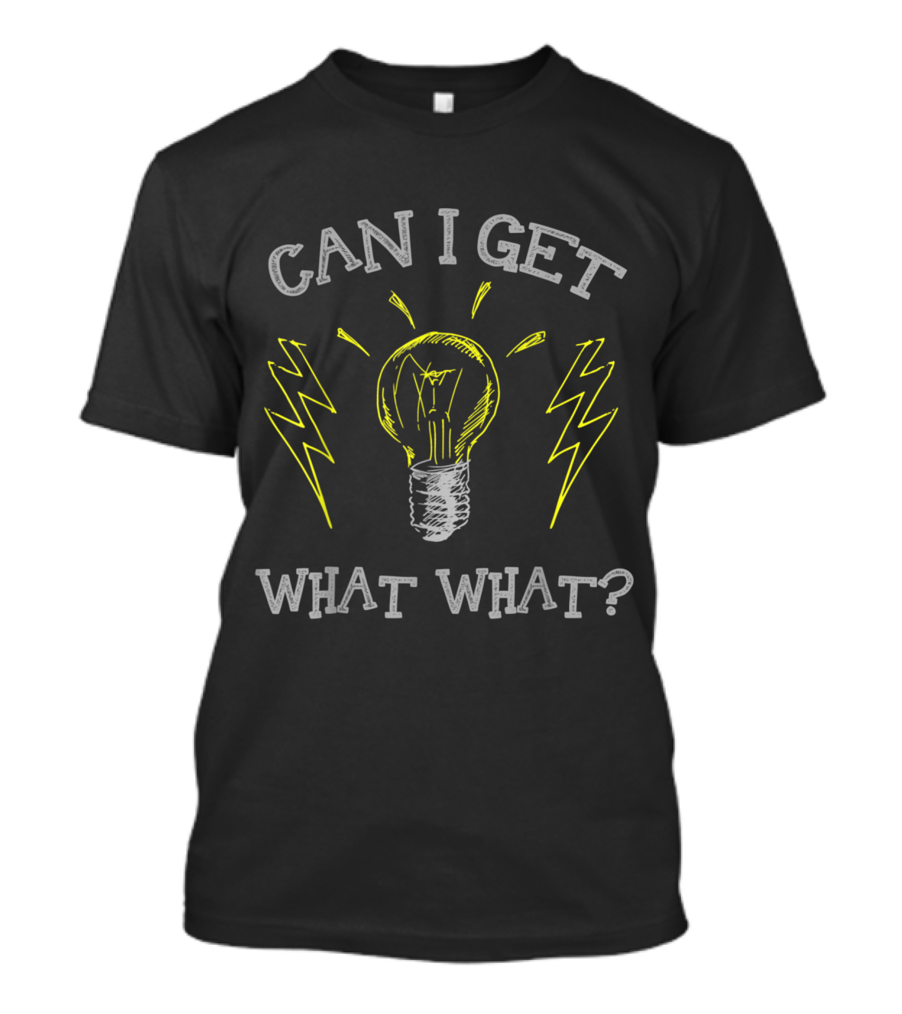 Can I Get What What Light Bulb And Lightning Bolts Electrician T-Shirt