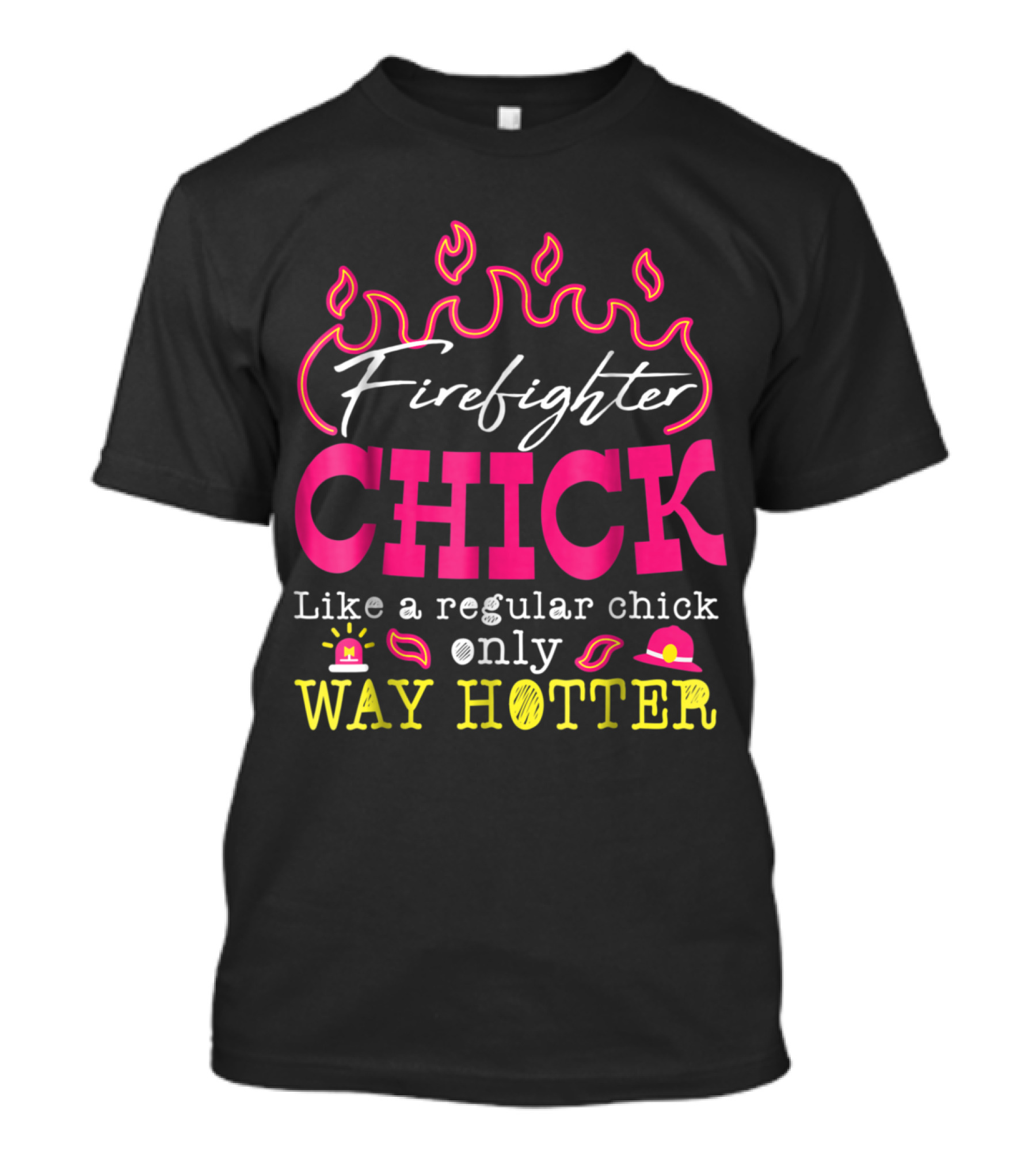 Firefighter Chick Like A Regular Chick Only Way Hotter T-Shirt