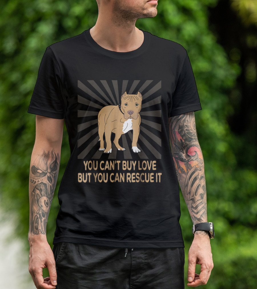 You Can't Buy Love But You Can Rescue It Pitbull T-Shirt