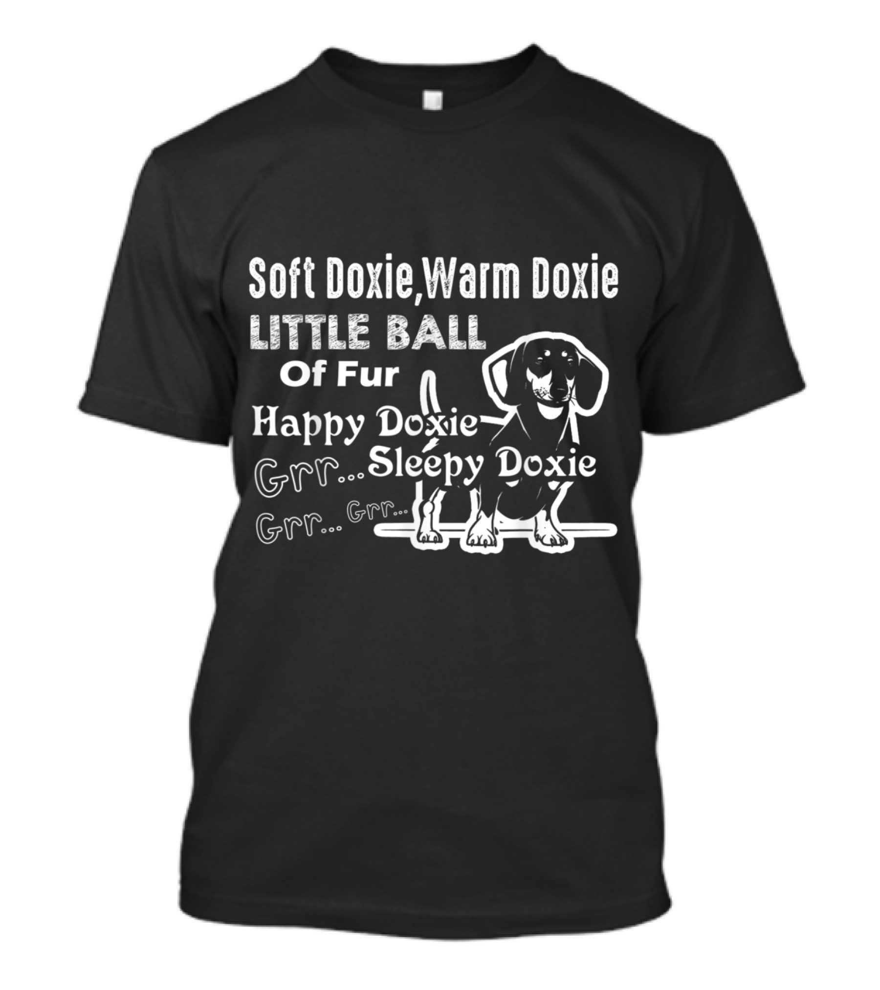 Soft Doxie Warm Doxie Little Ball Of Fur Happy Doxie Sleepy Doxie Grr Grr T-Shirt