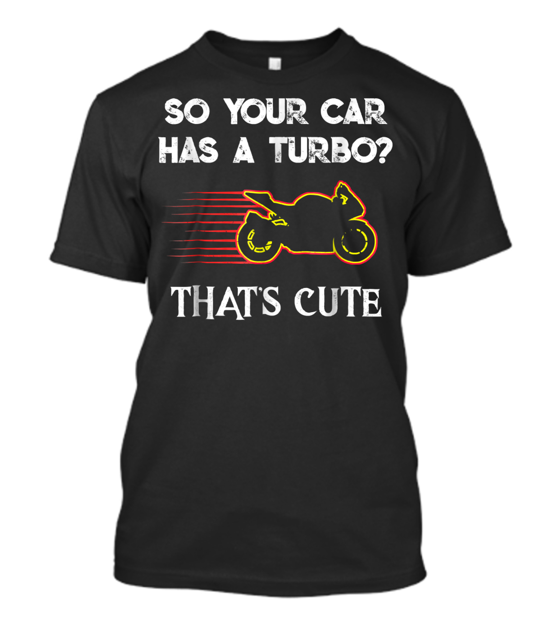 So Your Car Has A Turbo That's Cute Sport Bike T-Shirt
