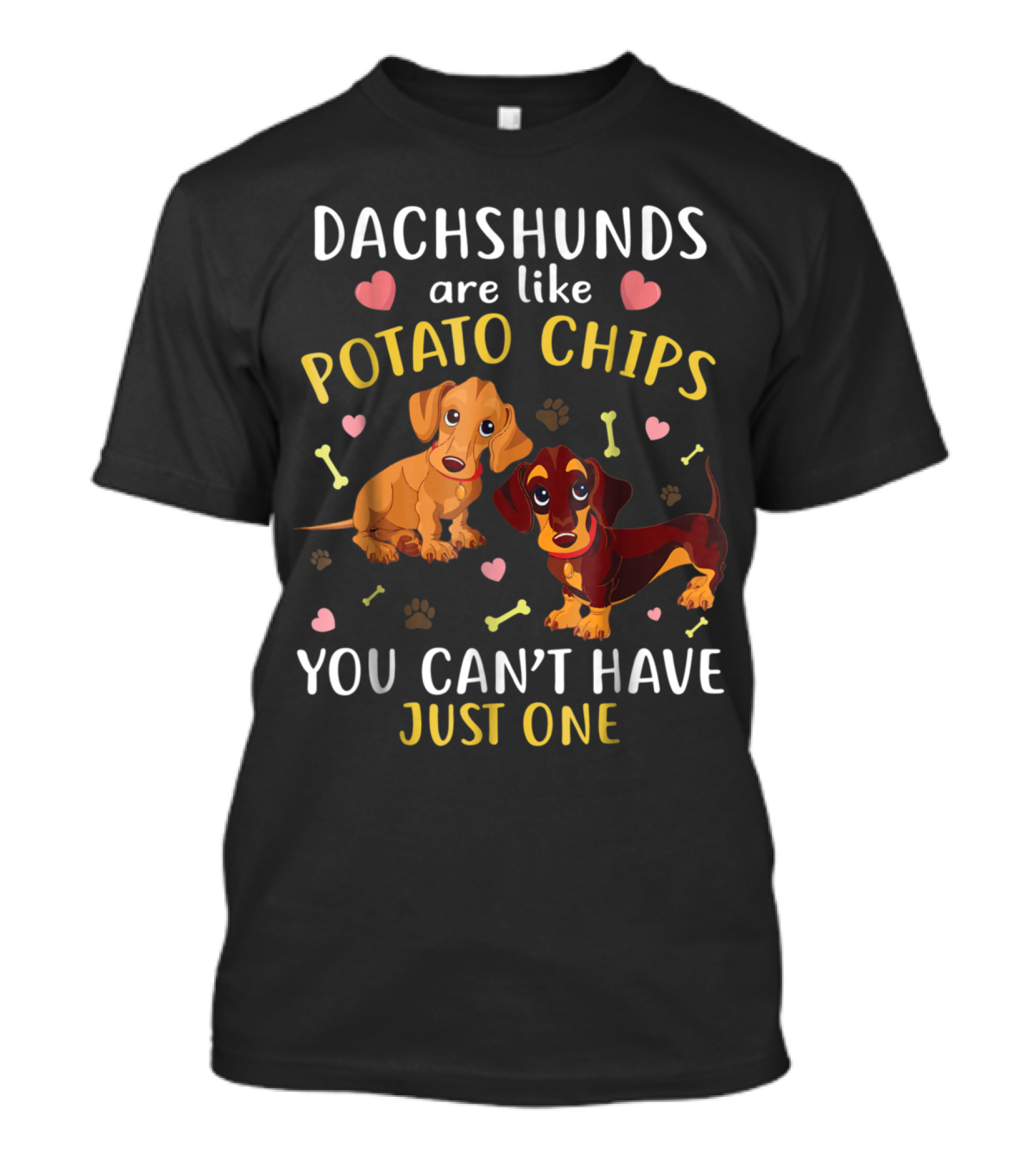 Dachshunds Are Like Potato Chips You Can't Have Just One T-Shirt