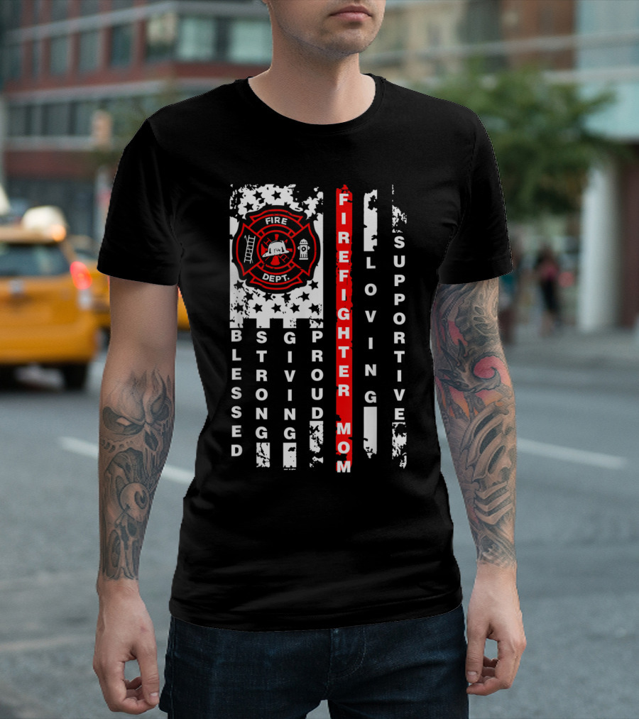 Firefighter Mom Blessed Strong Proud Loving Supportive Fire Dept T-Shirt