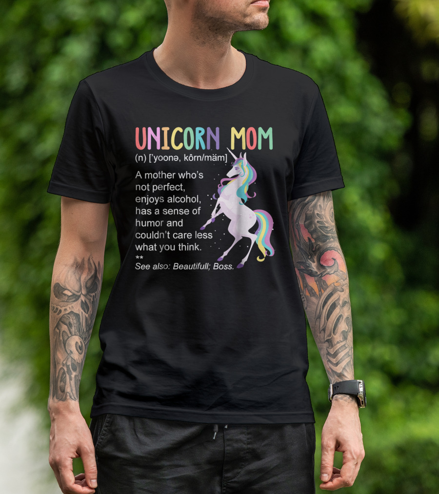 Unicorn Mom Definition A Mother Not Perfect Enjoys Alcohol Humor Careless Beautiful Boss T-Shirt
