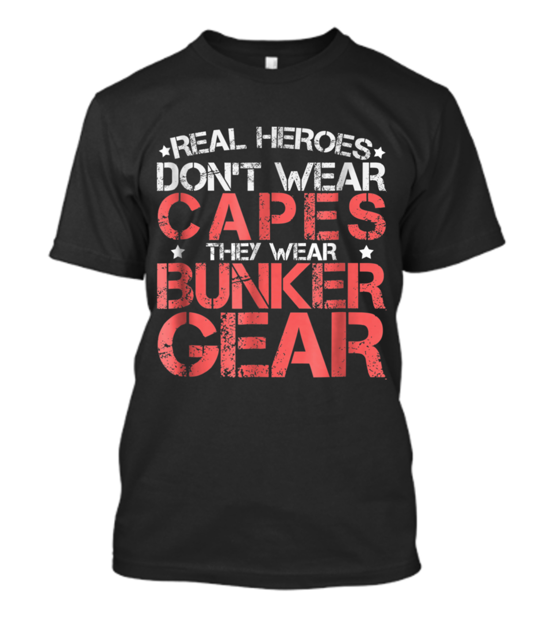 Real Heroes Don't Wear Capes They Wear Bunker Gear T-Shirt