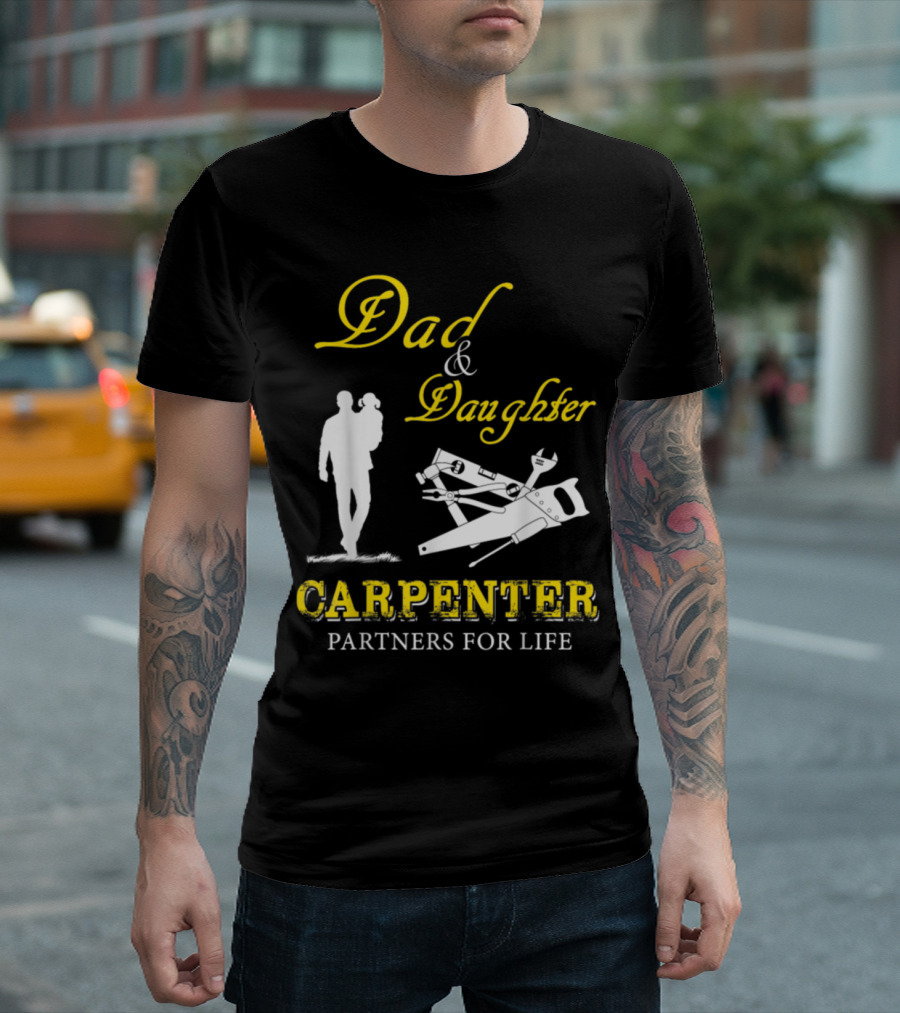 Dad And Daughter Carpenter Partners For Life T-Shirt