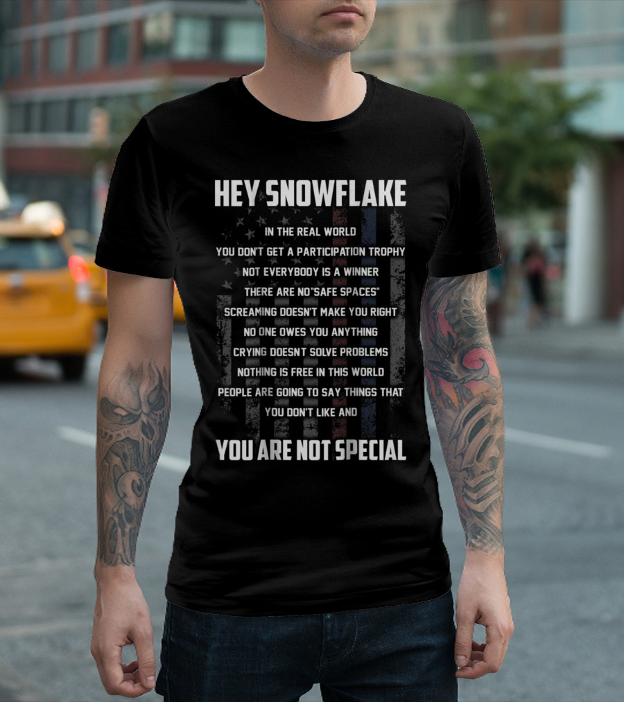 Hey Snowflake You Are Not Special In The Real World No Participation Trophy No Safe Spaces T-Shirt