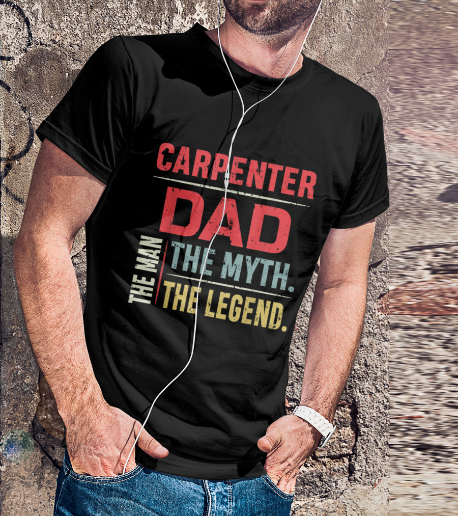 Carpenter Dad The Man The Myth The Legend T-Shirt