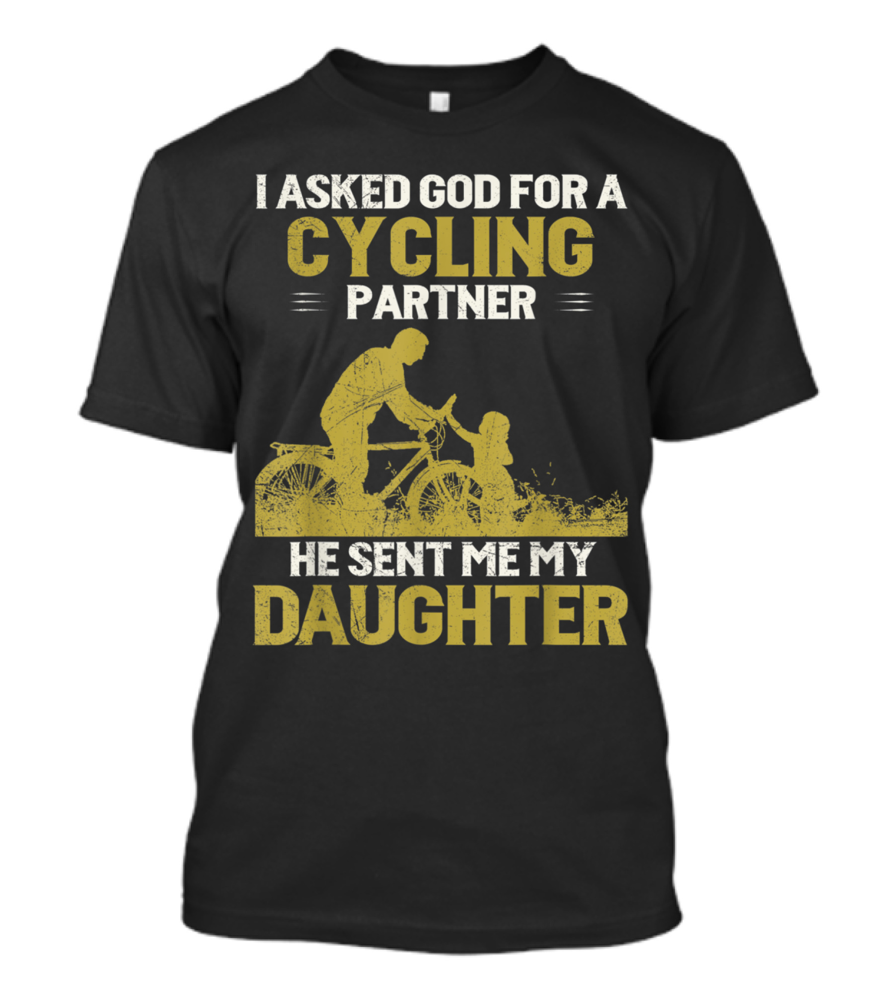 I Asked God For A Cycling Partner He Sent Me My Daughter T-Shirt