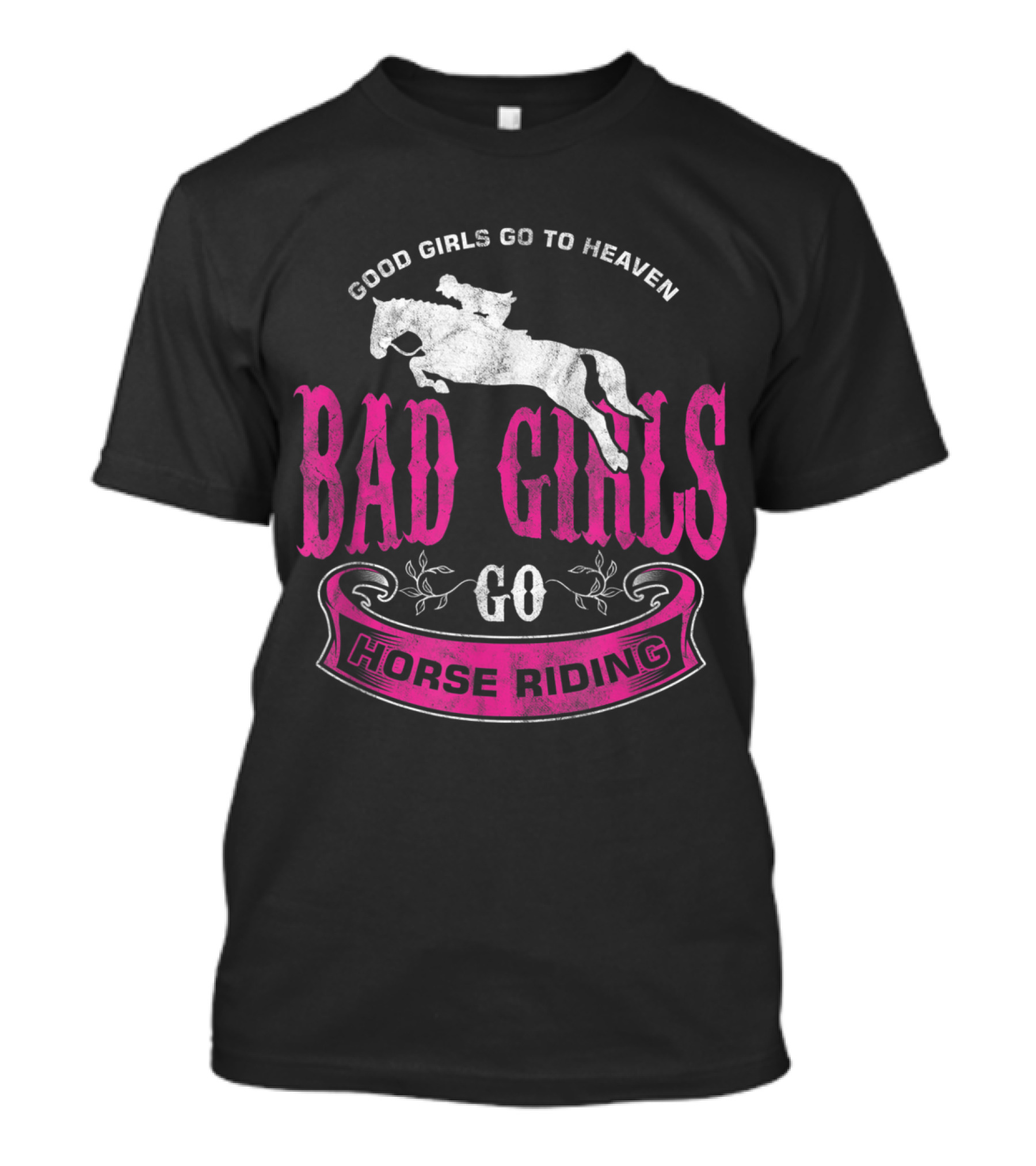 Good Girls Go To Heaven Bad Girls Go Horse Riding Equestrian T-Shirt