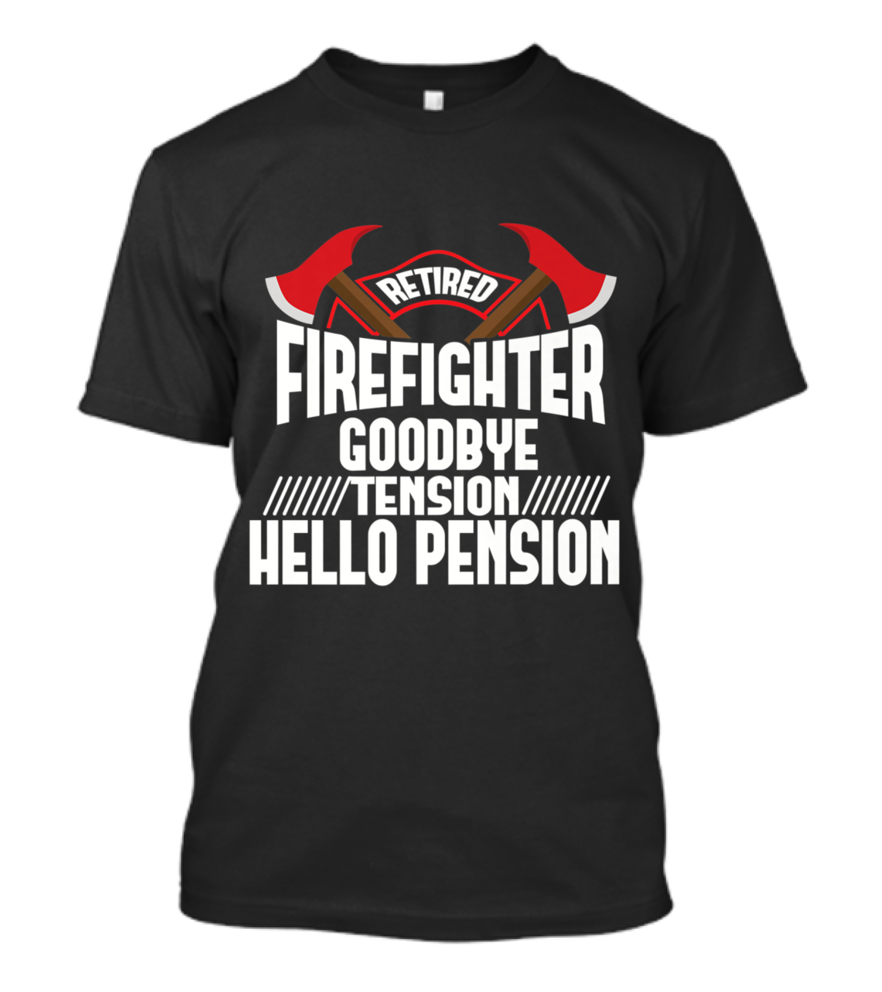 Retired Firefighter Goodbye Tension Hello Pension T-Shirt