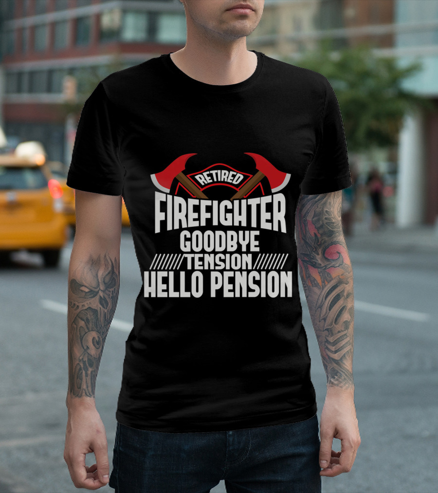 Retired Firefighter Goodbye Tension Hello Pension T-Shirt