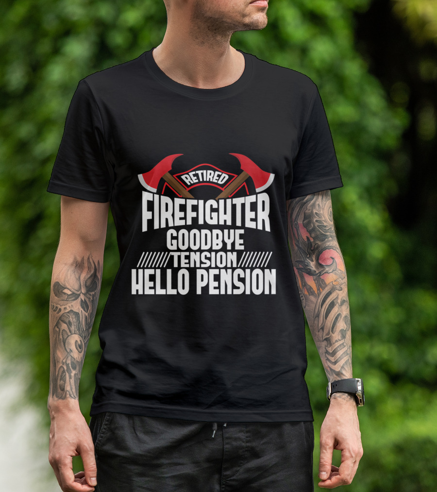 Retired Firefighter Goodbye Tension Hello Pension T-Shirt
