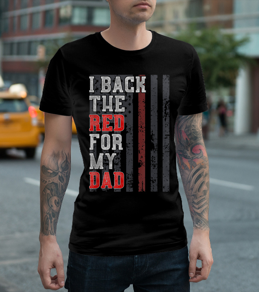 I Back the Red for My Dad Firefighter Support T-Shirt