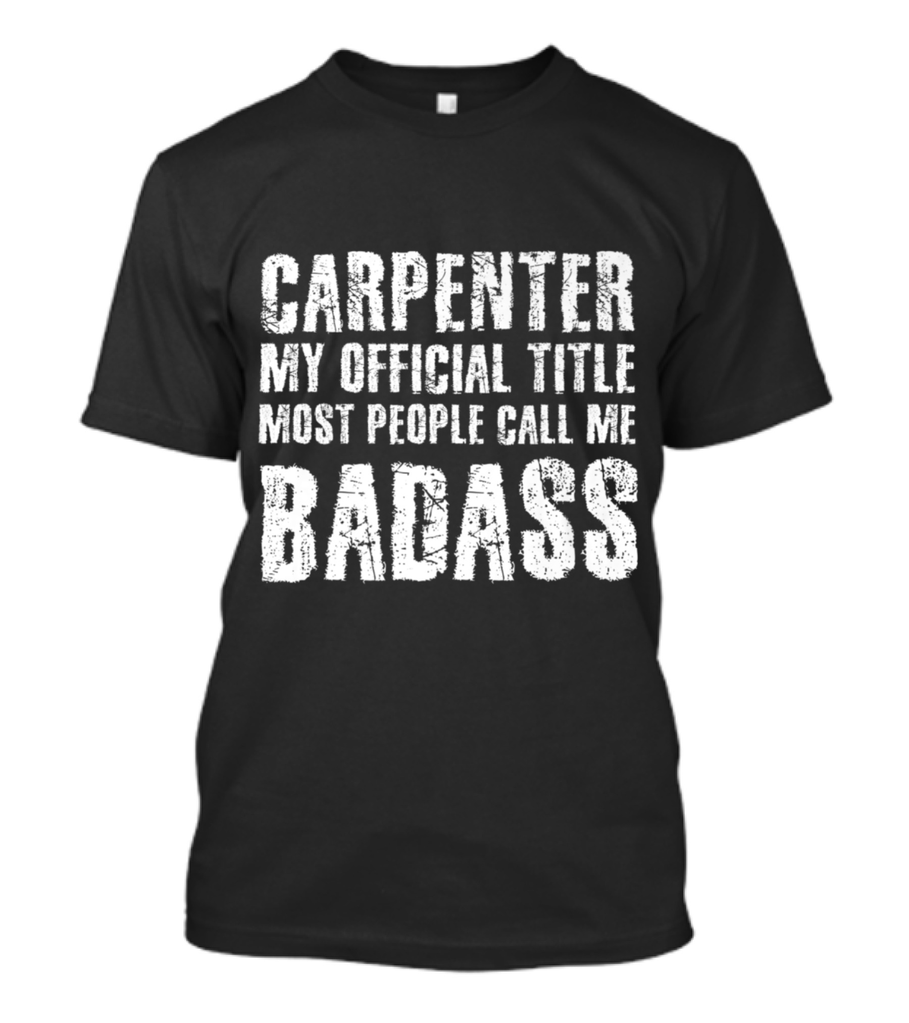 CARPENTER MY OFFICIAL TITLE MOST PEOPLE CALL ME BADASS T-Shirt