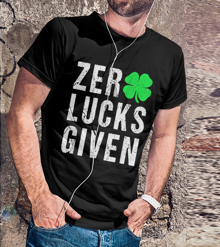 Zero Lucks Given Funny Saint Patrick's Day Shamrock T-Shirt