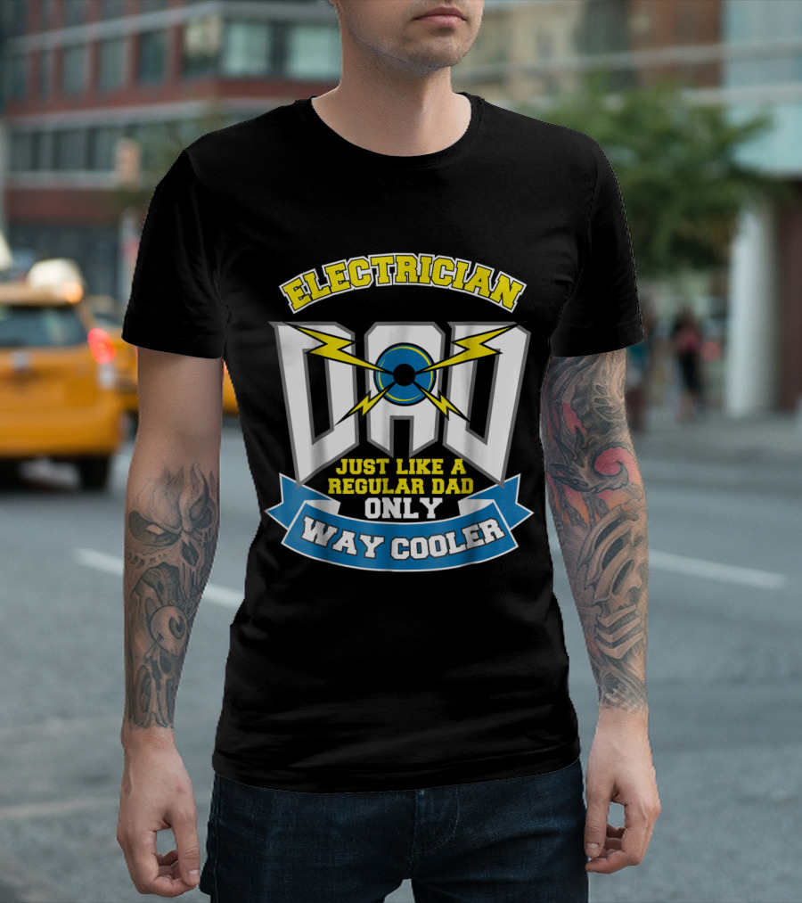 Electrician Dad Just Like A Regular Dad Only Way Cooler T-Shirt