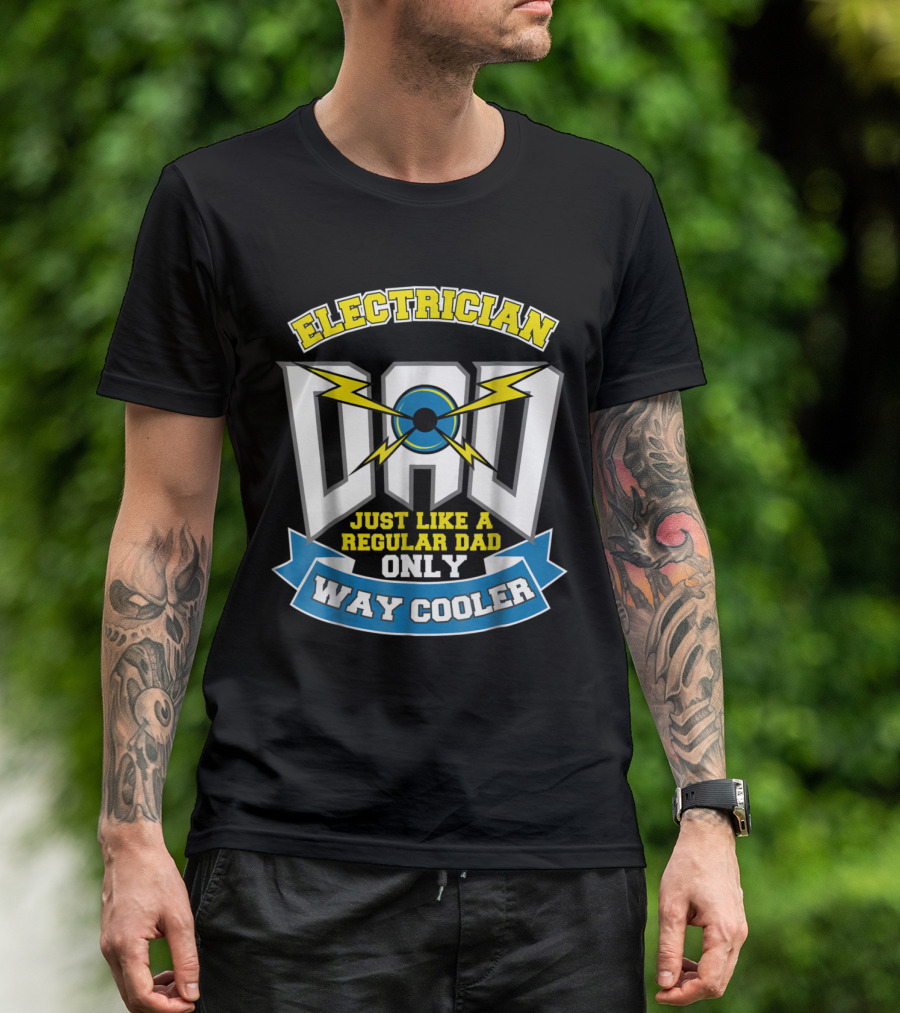 Electrician Dad Just Like A Regular Dad Only Way Cooler T-Shirt