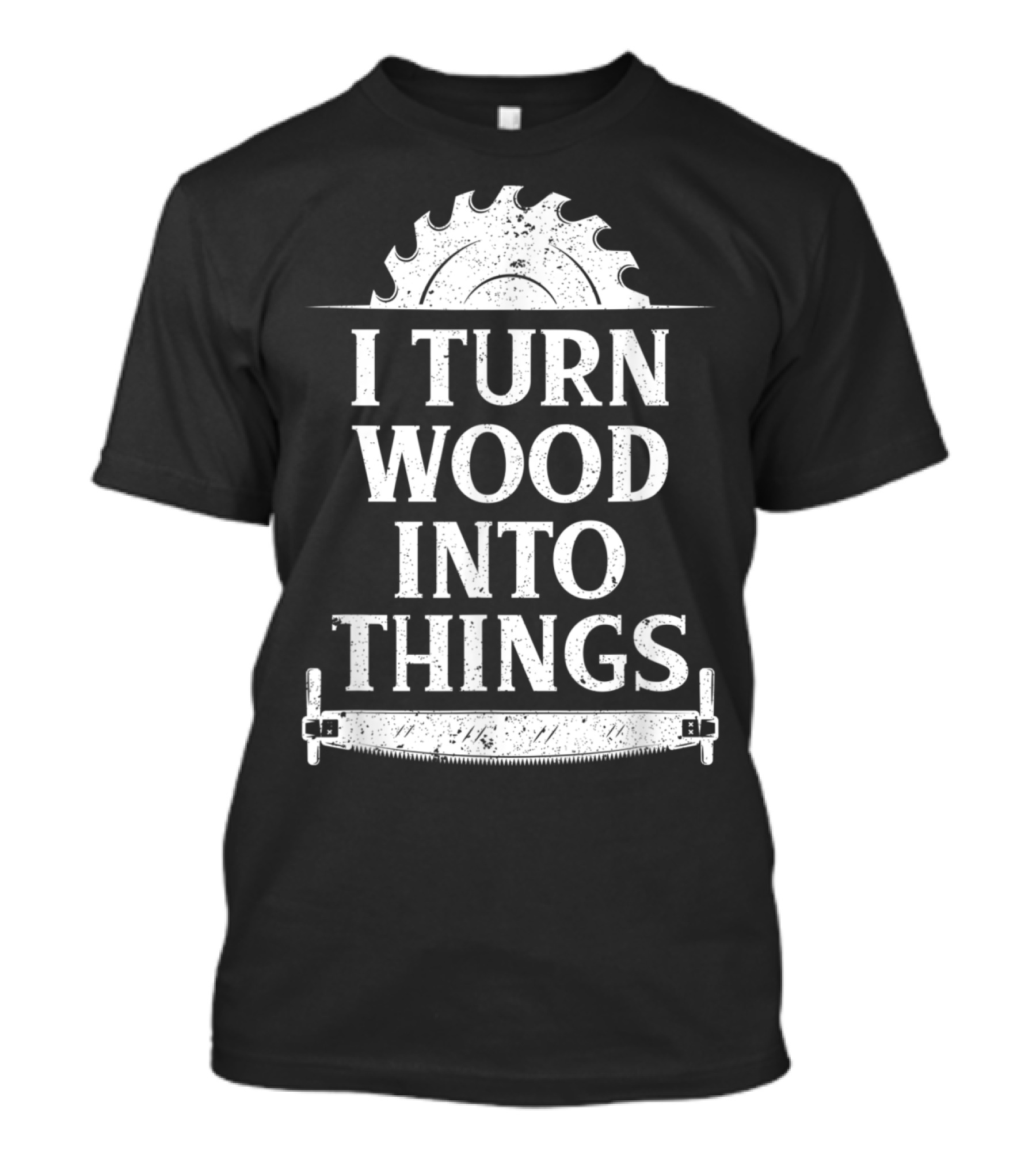 I Turn Wood Into Things Funny Carpenter Saw Blade T-Shirt