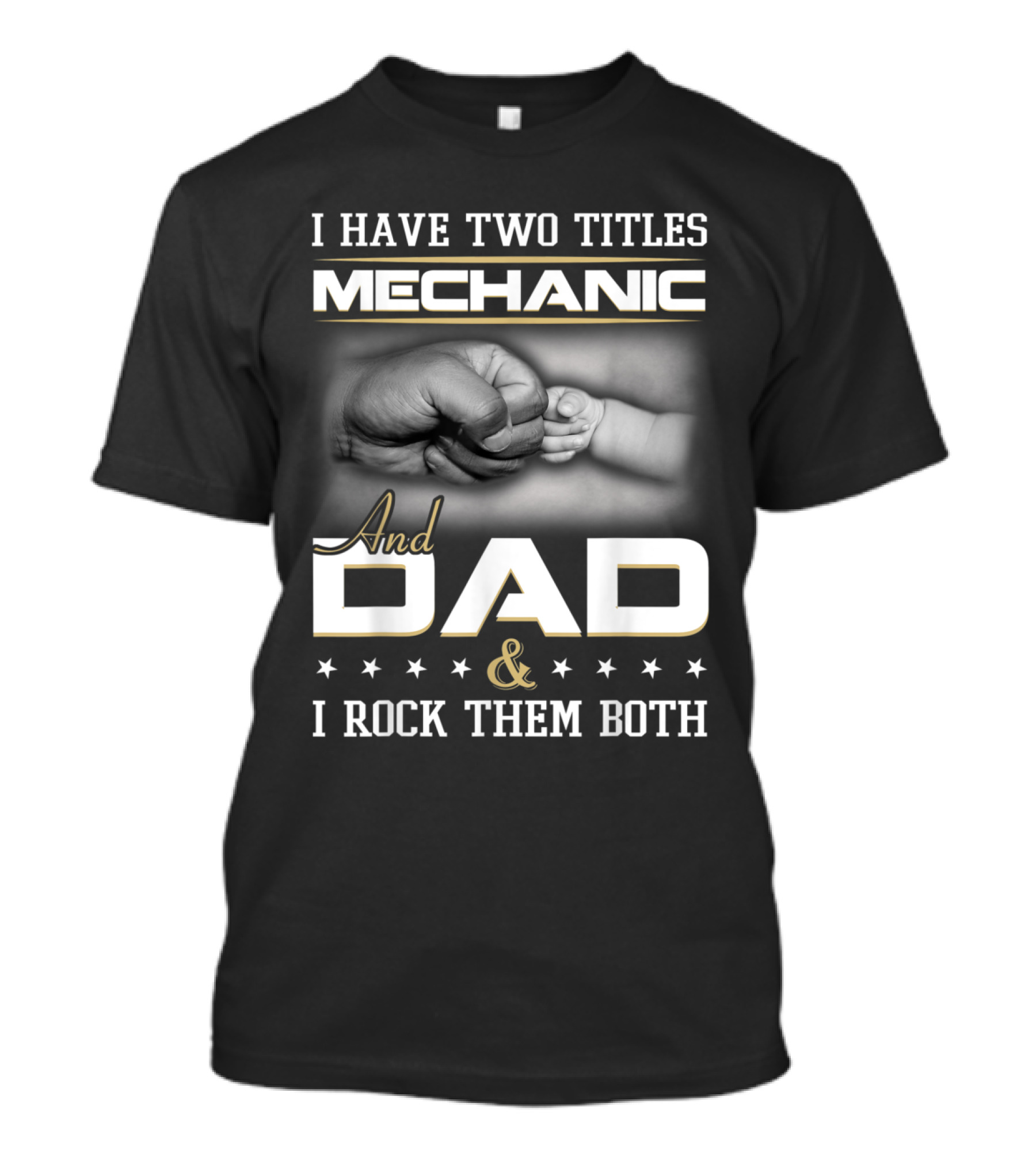 I Have Two Titles Mechanic And Dad And I Rock Them Both T-Shirt