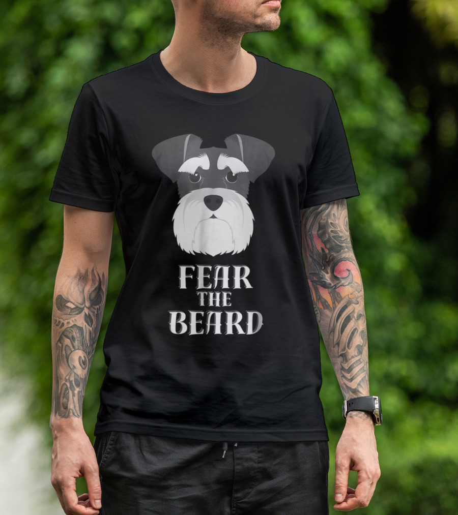 Fear The Beard Schnauzer Funny Dog T-Shirt