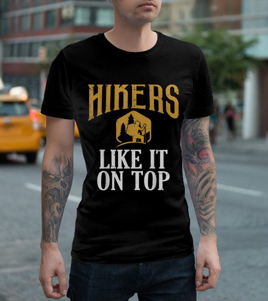 Hikers Like It On Top Funny Hikin T-Shirt
