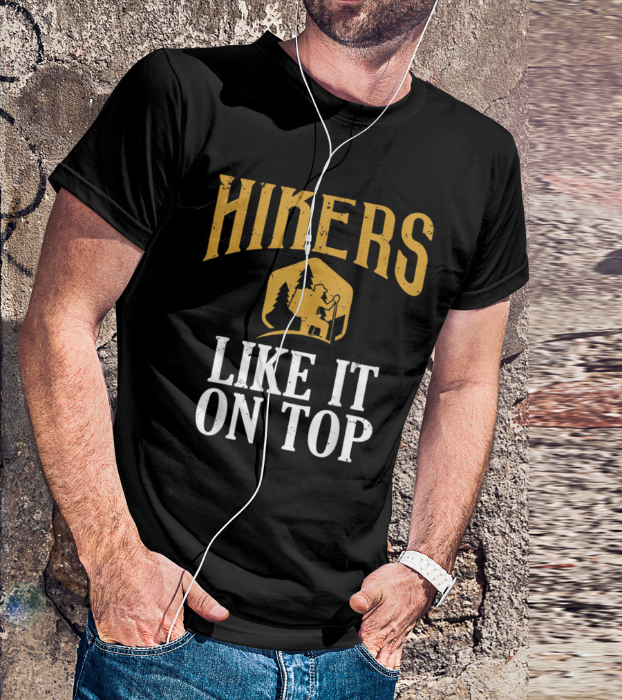 Hikers Like It On Top Funny Hikin T-Shirt