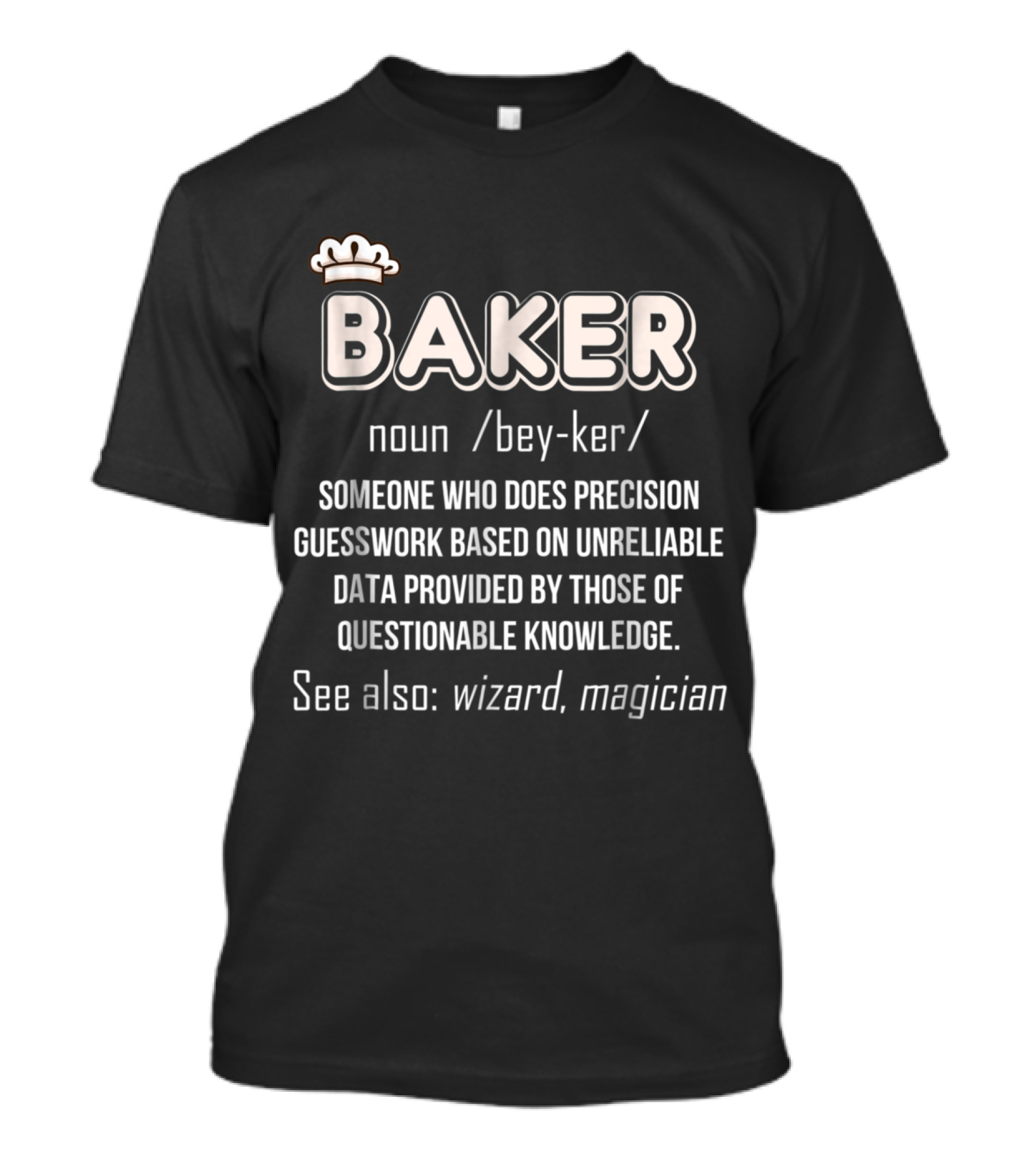 Baker Definition Funny Someone Who Does Precision Guesswork Wizard Magician T-Shirt