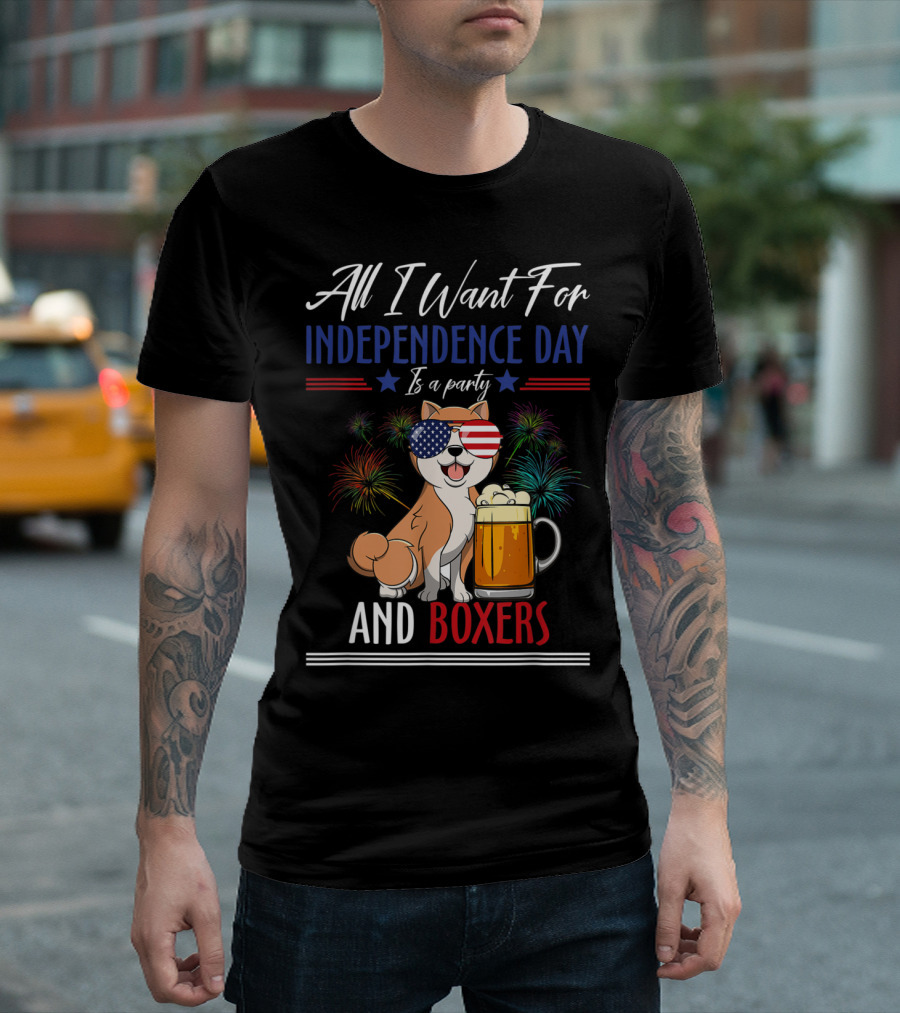All I Want For Independence Day Is A Party And Boxers T-Shirt