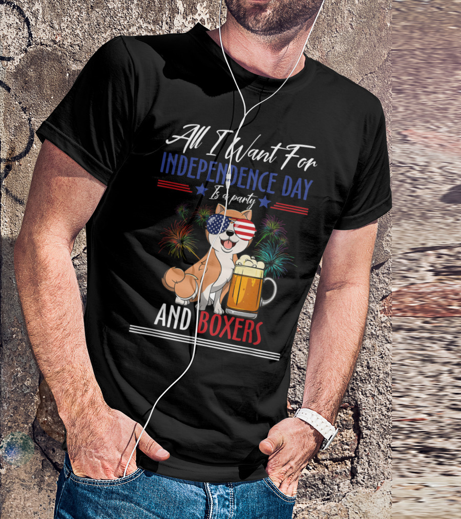 All I Want For Independence Day Is A Party And Boxers T-Shirt