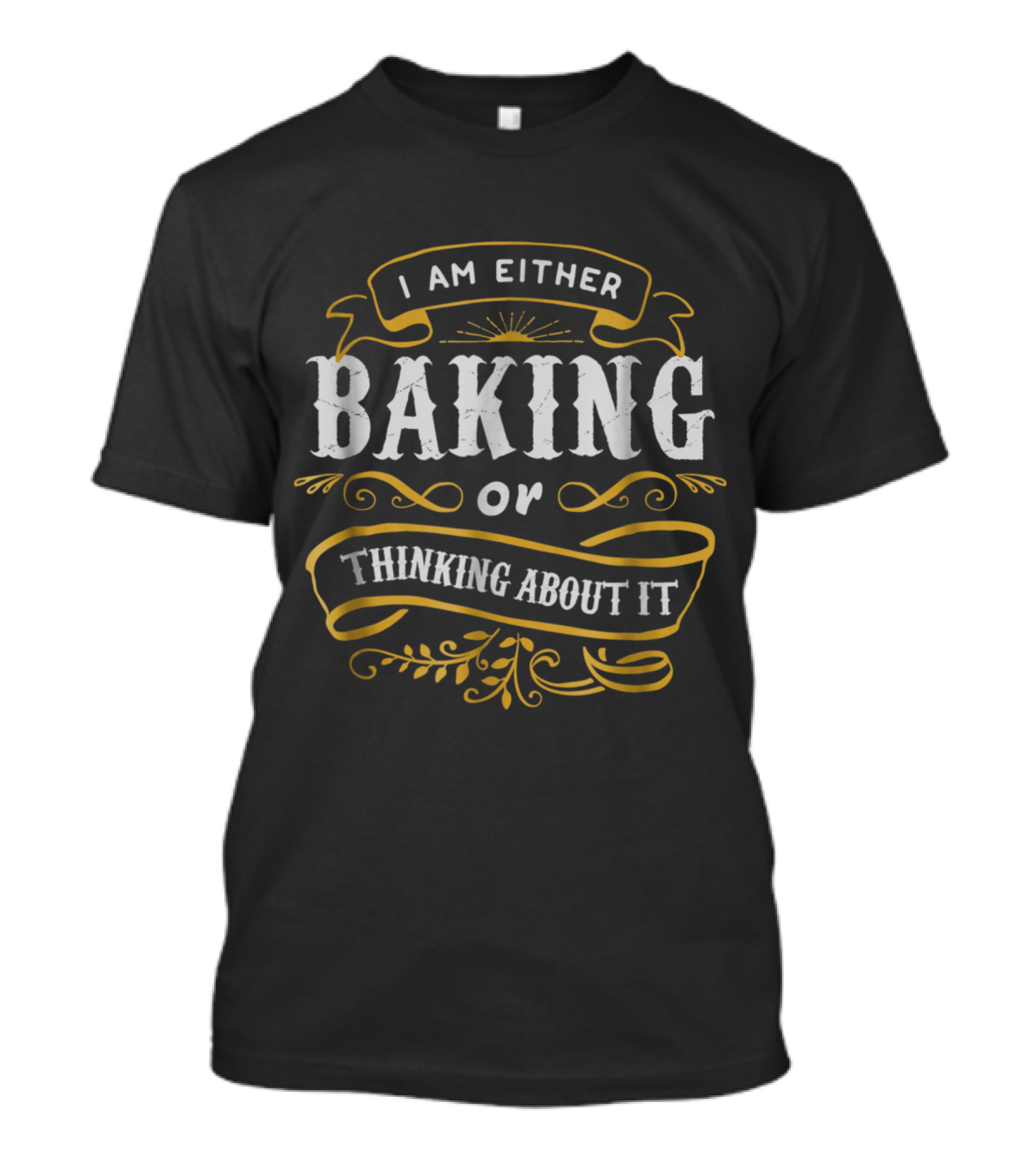 I Am Either Baking Or Thinking About It T-Shirt