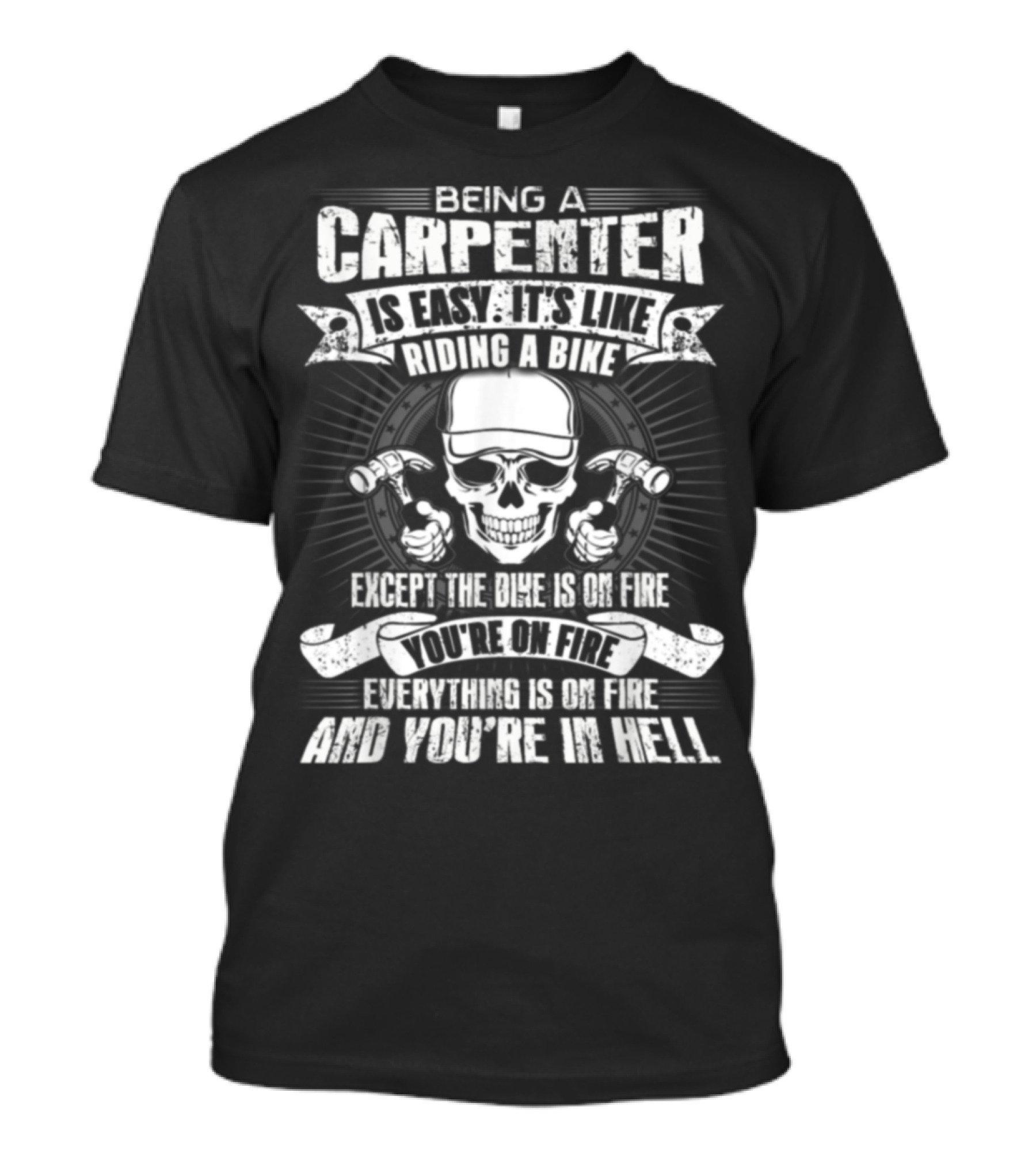 Being A Carpenter Is Easy Like Riding A Bike Skull Except Everything Is On Fire You're In Hell T-Shirt