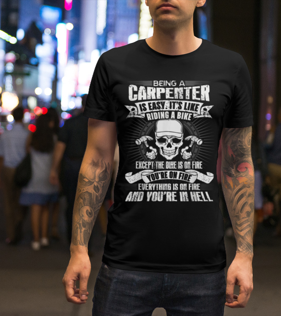 Being A Carpenter Is Easy Like Riding A Bike Skull Except Everything Is On Fire You're In Hell T-Shirt