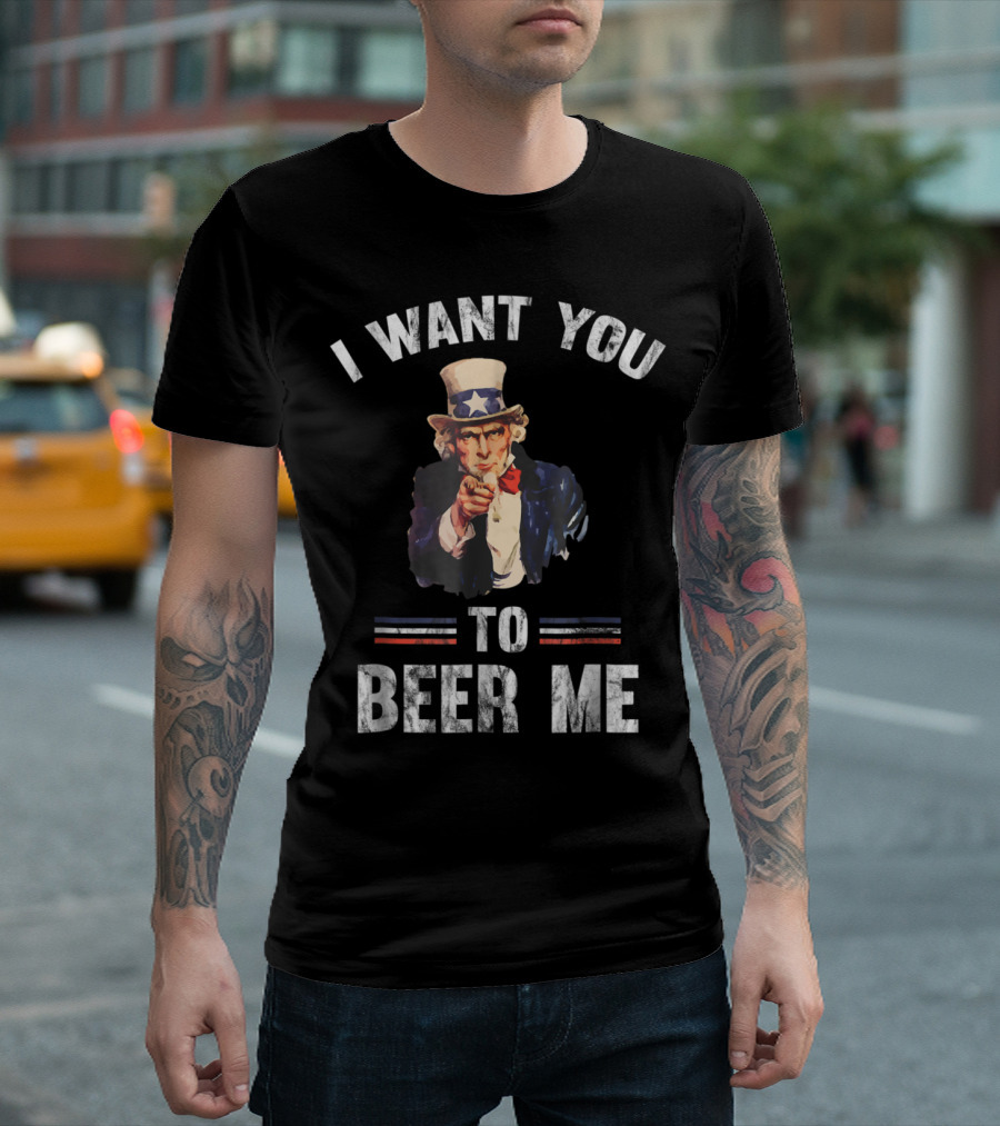 I Want You To Beer Me Uncle Sam Funny T-Shirt