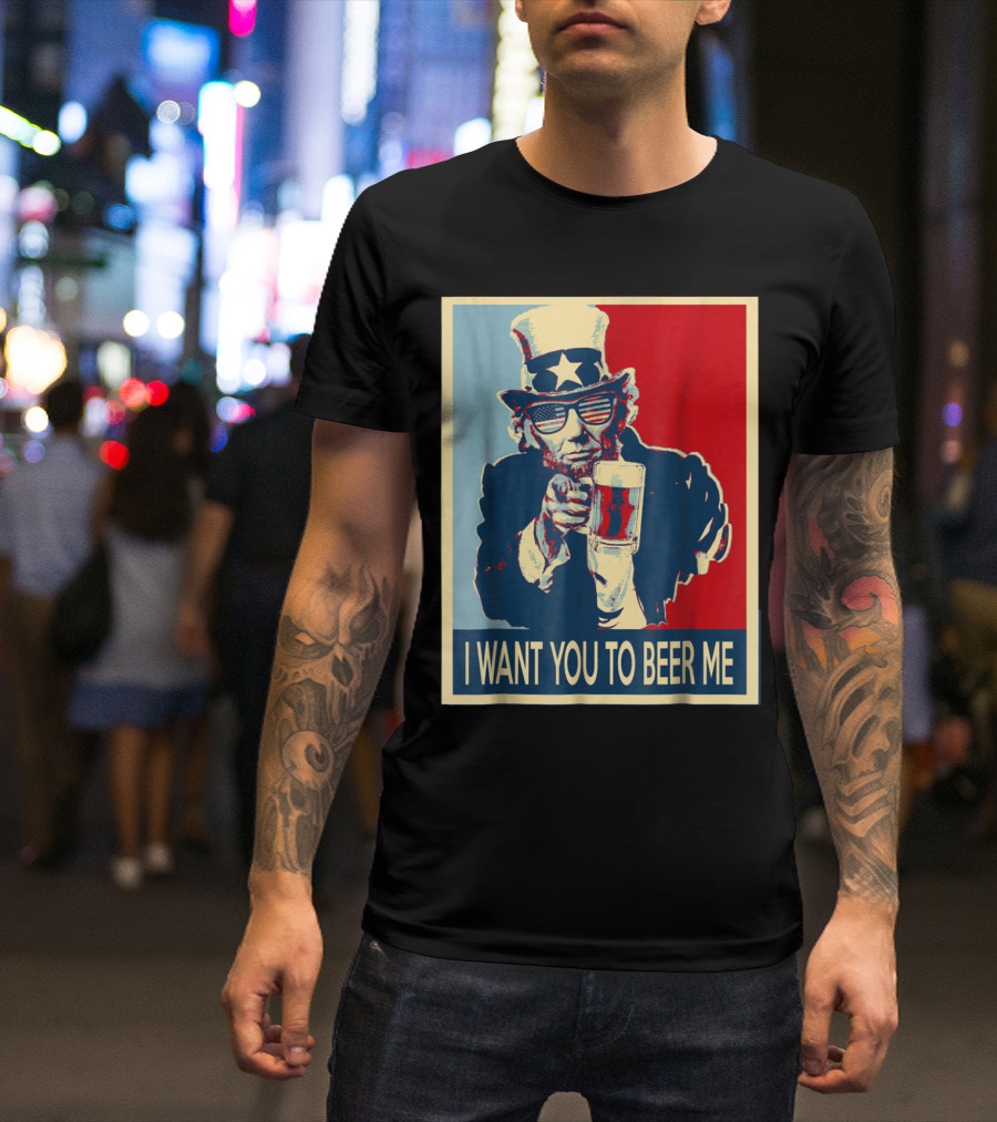 I Want You To Beer Me Uncle Sam Beer Drinking T-Shirt