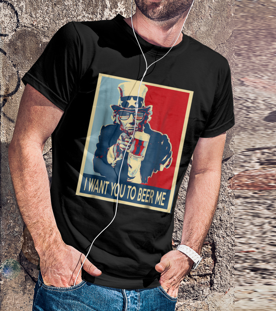 I Want You To Beer Me Uncle Sam Beer Drinking T-Shirt